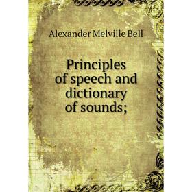 

Книга Principles of speech and dictionary of sounds