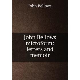

Книга John Bellows microform: letters and memoir