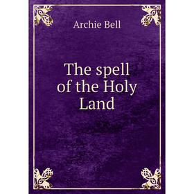 

Книга The spell of the Holy Land