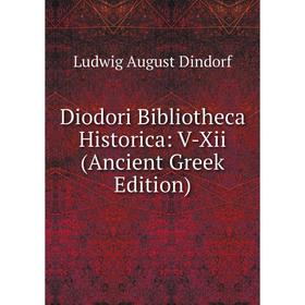 

Книга Diodori Bibliotheca Historica: V-Xii (Ancient Greek Edition)