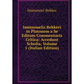 

Книга Immanuelis Bekkeri in Platonem a Se Editum Commentaria Critica: Accedunt Scholia, Volume 1 (Italian Edition)