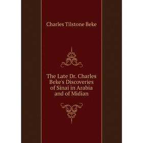 

Книга The Late Dr. Charles Beke's Discoveries of Sinai in Arabia and of Midian