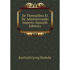 

Книга De Thematibus Et De Administrando Imperio (Spanish Edition)