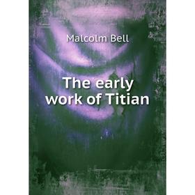 

Книга The early work of Titian