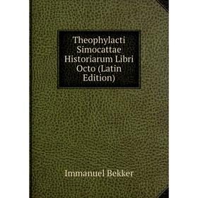 

Книга Theophylacti Simocattae Historiarum Libri Octo (Latin Edition)