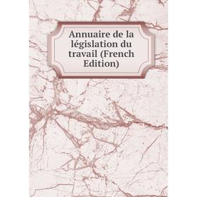 

Книга Annuaire de la législation du travail (French Edition)