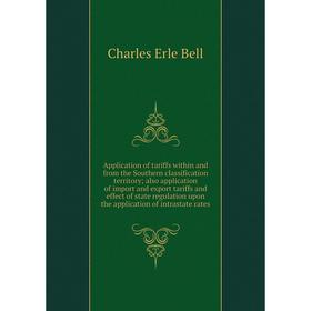 

Книга Application of tariffs within and from the Southern classification territory; also application of import and export tariffs and effect of state