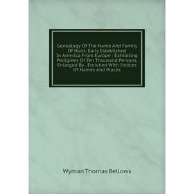 

Книга Genealogy Of The Name And Family Of Hunt