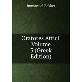 

Книга Oratores Attici, Volume 3 (Greek Edition)