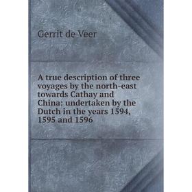 

Книга A true description of three voyages by the north-east towards Cathay and China: undertaken by the Dutch in the years 1594, 1595 and 1596