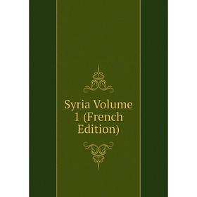

Книга Syria Volume 1 (French Edition)