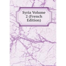 

Книга Syria Volume 2 (French Edition)