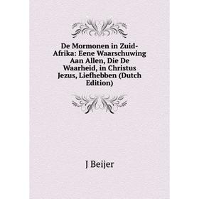 

Книга De Mormonen in Zuid-Afrika: Eene Waarschuwing Aan Allen, Die De Waarheid, in Christus Jezus, Liefhebben (Dutch Edition)