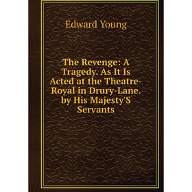 

Книга The Revenge: A Tragedy. As It Is Acted at the Theatre-Royal in Drury-Lane. by His Majesty'S Servants