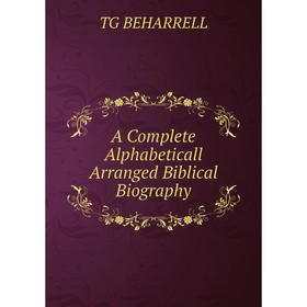 

Книга A Complete Alphabeticall Arranged Biblical Biography