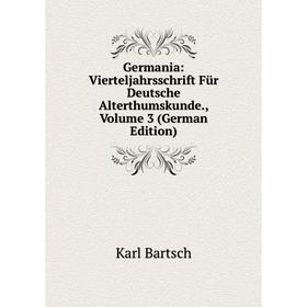 

Книга Germania: Vierteljahrsschrift Für Deutsche Alterthumskunde., Volume 3 (German Edition)