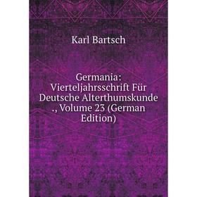 

Книга Germania: Vierteljahrsschrift Für Deutsche Alterthumskunde., Volume 23 (German Edition)