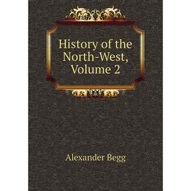 

Книга History of the North-West, Volume 2