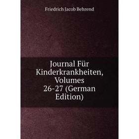 

Книга Journal Für Kinderkrankheiten, Volumes 26-27