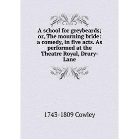 

Книга A school for greybeards; or, The mourning bride: a comedy, in five acts. As performed at the Theatre Royal, Drury-Lane