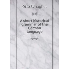 

Книга A short historical grammar of the German language