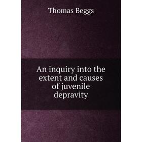 

Книга An inquiry into the extent and causes of juvenile depravity
