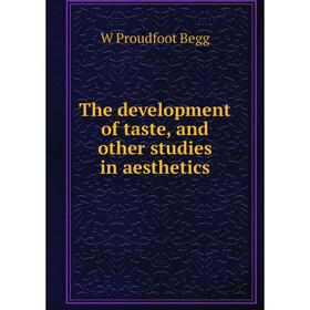 

Книга The development of taste, and other studies in aesthetics