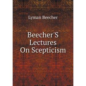 

Книга Beecher'S Lectures On Scepticism