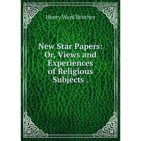 

Книга New Star Papers: or Views and Experiences of Religious Subjects