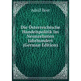 

Книга Die Österreichische Handelspolitik Im Neunzehnten Jahrhundert (German Edition)