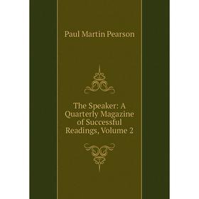 

Книга The Speaker: A Quarterly Magazine of Successful Readings, Volume 2