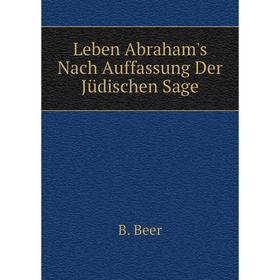

Книга Leben Abraham's Nach Auffassung Der Jüdischen Sage