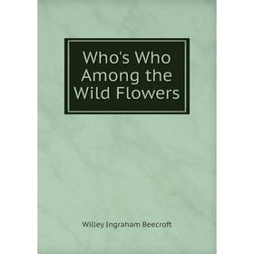 

Книга Who's Who Among the Wild Flowers