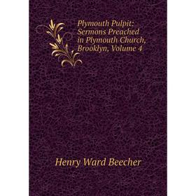 

Книга Plymouth Pulpit: Sermons Preached in Plymouth Church, Brooklyn, Volume 4