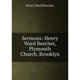 

Книга Sermons: Henry Ward Beecher, Plymouth Church, Brooklyn
