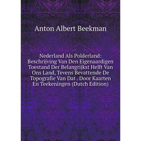 

Книга Nederland Als Polderland: Beschrijving Van Den Eigenaardigen Toestand Der Belangrijkst Helft Van Ons Land, Tevens Bevattende De Topografie Van D