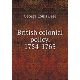 

Книга British colonial policy, 1754-1765