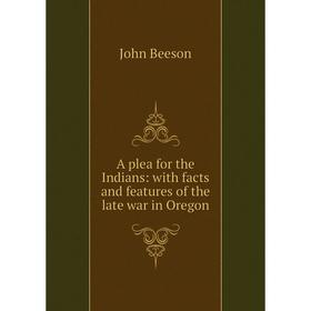 

Книга A plea for the Indians: with facts and features of the late war in Oregon