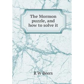 

Книга The Mormon puzzle, and how to solve it