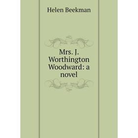

Книга Mrs J worth ington Woodward: a novel