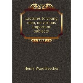 

Книга Lectures to young men, on various important subjects