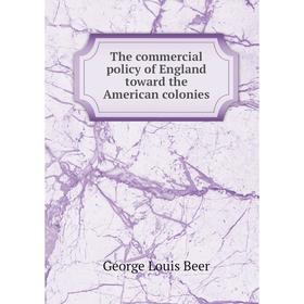 

Книга The commercial policy of England toward the American colonies