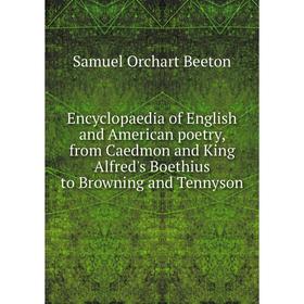 

Книга Encyclopaedia of English and American poetry, from Caedmon and King Alfred's Boethius to Browning and Tennyson