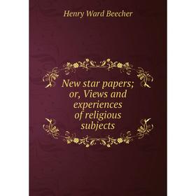 

Книга New star Papers or Views and experiences of religious subjects
