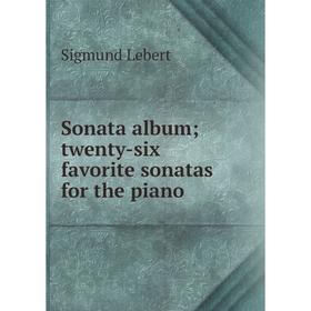 

Книга Sonata album; twenty-six favorite sonatas for the piano