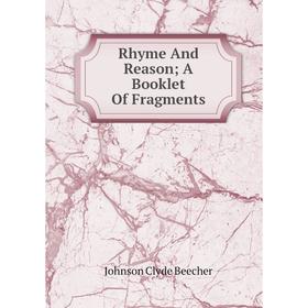 

Книга Rhyme And Reason; A Booklet Of Fragments