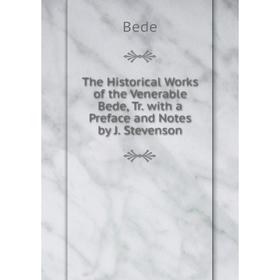 

Книга The Historical Works of the Venerable Bede, Tr. with a Preface and Notes by J. Stevenson