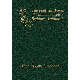 

Книга The Poetical Works of Thomas Lovell Beddoes, Volume 1