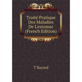 

Книга Traité Pratique Des Maladies De L'estomac (French Edition)