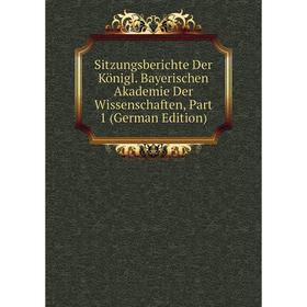 

Книга Sitzungsberichte Der Königl. Bayerischen Akademie Der Wissenschaften, Part 1 (German Edition)